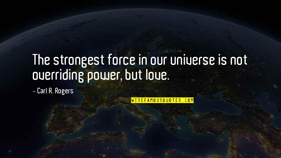 Strongest Inspirational Quotes By Carl R. Rogers: The strongest force in our universe is not