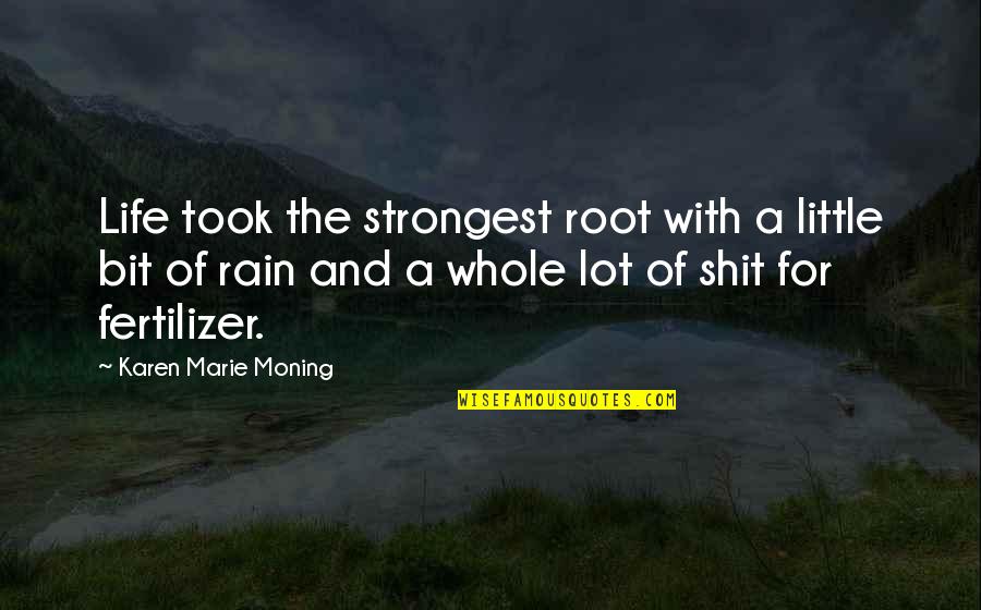 Strongest Life Quotes By Karen Marie Moning: Life took the strongest root with a little