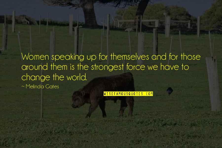 Strongest Life Quotes By Melinda Gates: Women speaking up for themselves and for those