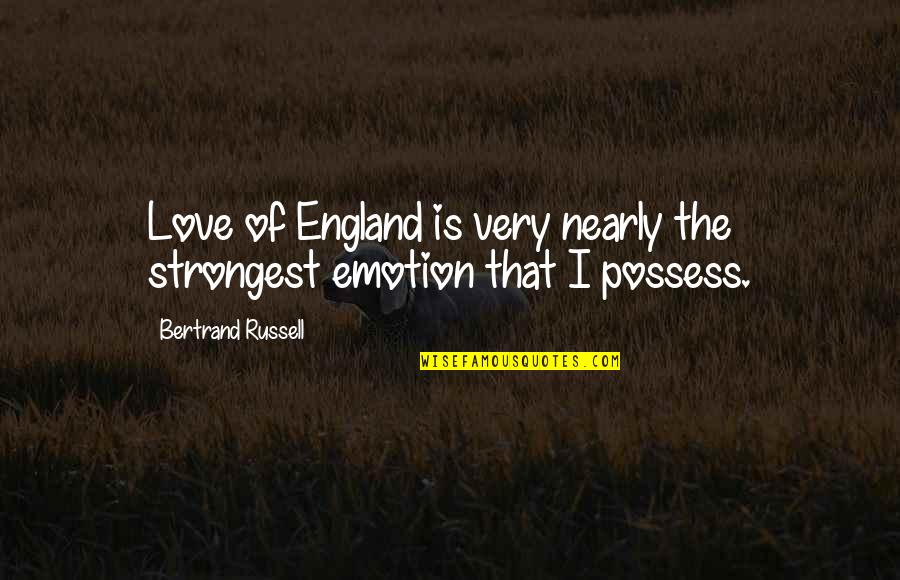 Strongest Love Quotes By Bertrand Russell: Love of England is very nearly the strongest