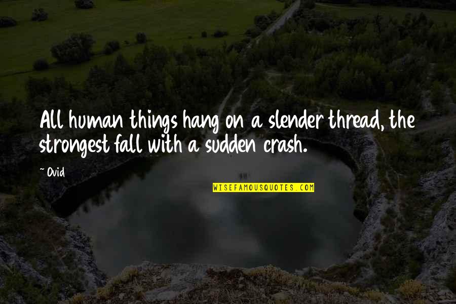 Strongest Love Quotes By Ovid: All human things hang on a slender thread,