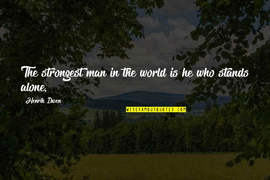 Strongest Man Quotes By Henrik Ibsen: The strongest man in the world is he