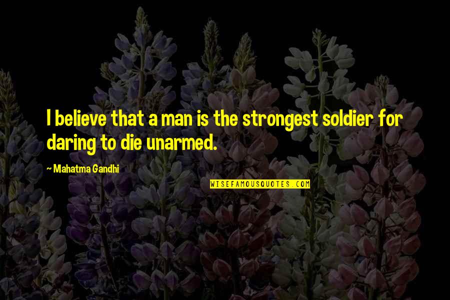 Strongest Man Quotes By Mahatma Gandhi: I believe that a man is the strongest