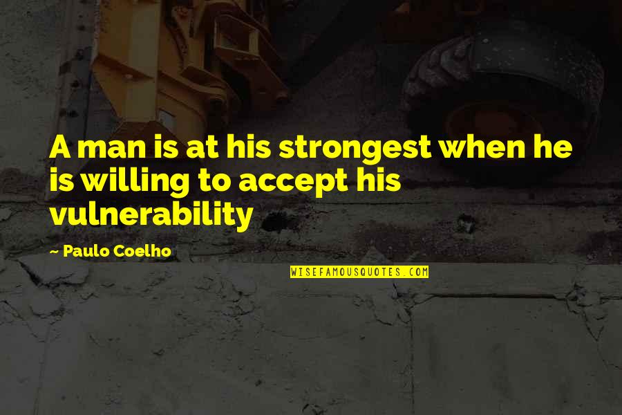 Strongest Man Quotes By Paulo Coelho: A man is at his strongest when he