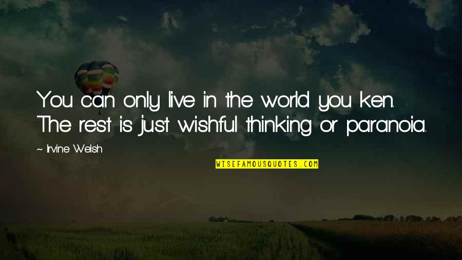 Strongest Mother I Know Quotes By Irvine Welsh: You can only live in the world you