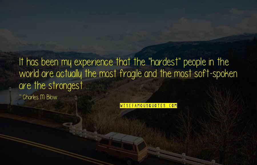 Strongest People Quotes By Charles M. Blow: It has been my experience that the "hardest"