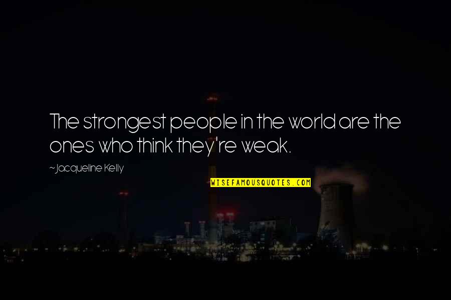 Strongest People Quotes By Jacqueline Kelly: The strongest people in the world are the
