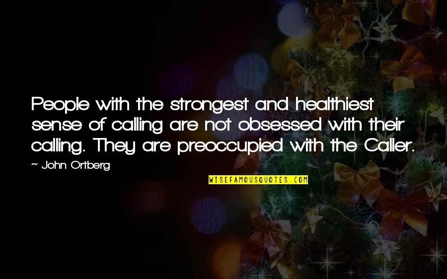 Strongest People Quotes By John Ortberg: People with the strongest and healthiest sense of