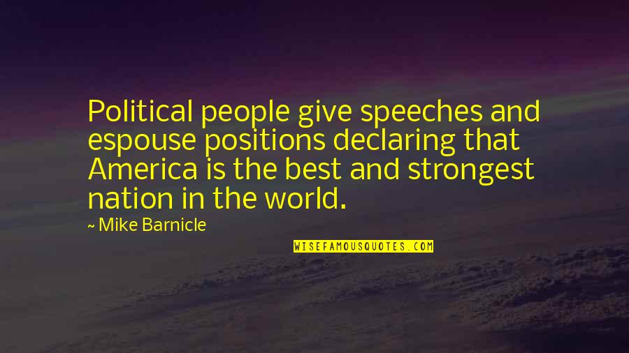 Strongest People Quotes By Mike Barnicle: Political people give speeches and espouse positions declaring