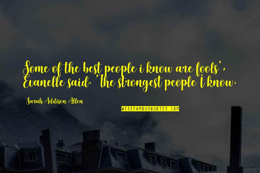 Strongest People Quotes By Sarah Addison Allen: Some of the best people i know are