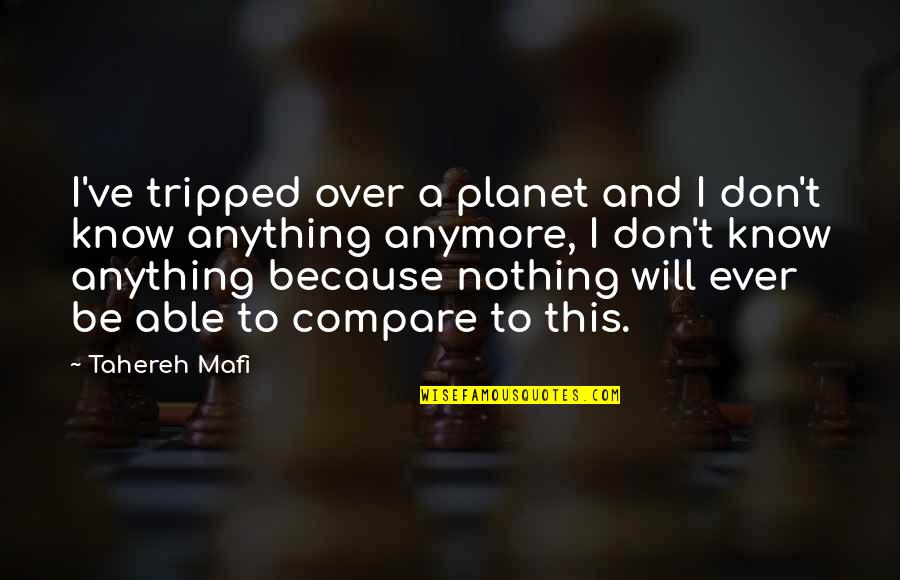 Strongest Person In The World Quotes By Tahereh Mafi: I've tripped over a planet and I don't