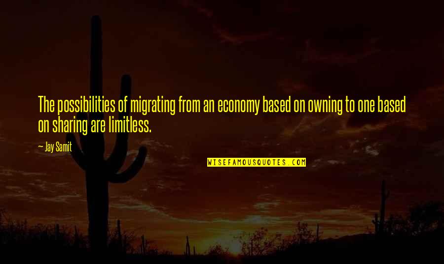 Strongest Person Know Quotes By Jay Samit: The possibilities of migrating from an economy based