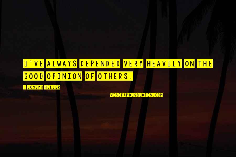 Strongest Person Know Quotes By Joseph Heller: I've always depended very heavily on the good