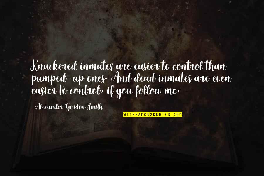 Strongest Person You Know Quotes By Alexander Gordon Smith: Knackered inmates are easier to control than pumped-up