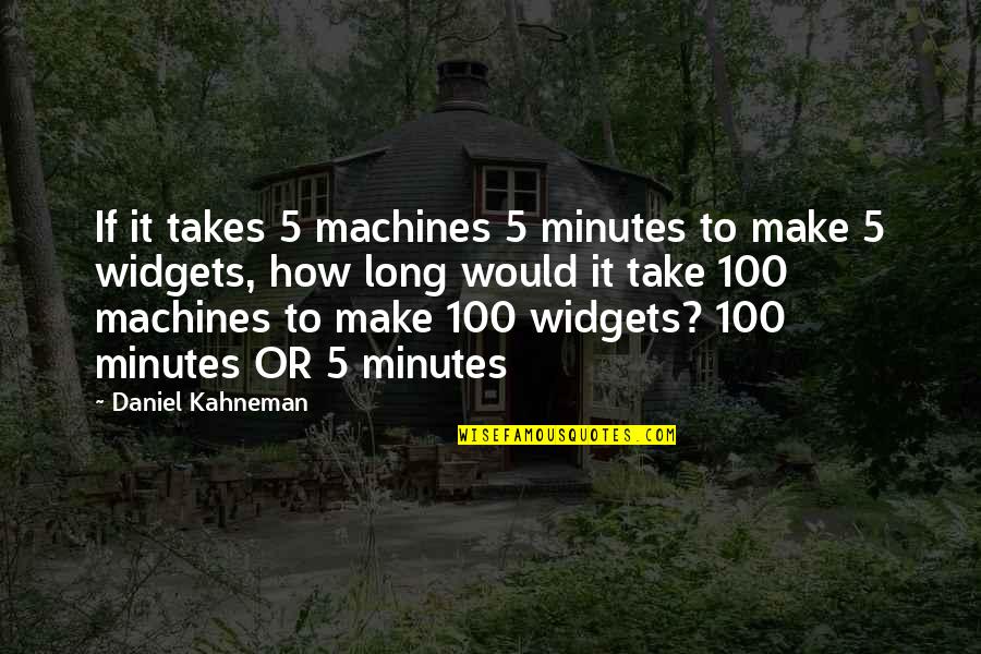 Strongest Person You Know Quotes By Daniel Kahneman: If it takes 5 machines 5 minutes to