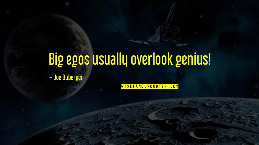 Strongest Pillar Quotes By Joe Buberger: Big egos usually overlook genius!