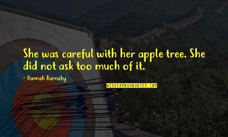 Strongest Wings Quotes By Hannah Barnaby: She was careful with her apple tree. She Strongest Wings Quotes By Hannah Barnaby: She was careful with her apple tree. She