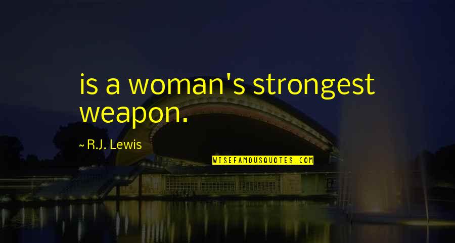 Strongest Woman Ever Quotes By R.J. Lewis: is a woman's strongest weapon.