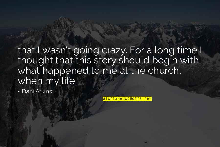 Stronghearts Quotes By Dani Atkins: that I wasn't going crazy. For a long Stronghearts Quotes By Dani Atkins: that I wasn't going crazy. For a long
