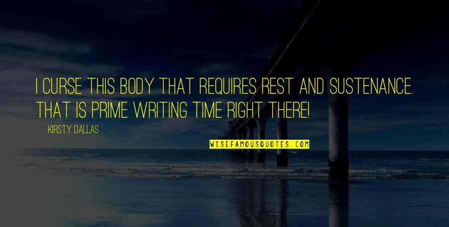 Stronghearts Quotes By Kirsty Dallas: I curse this body that requires rest and Stronghearts Quotes By Kirsty Dallas: I curse this body that requires rest and
