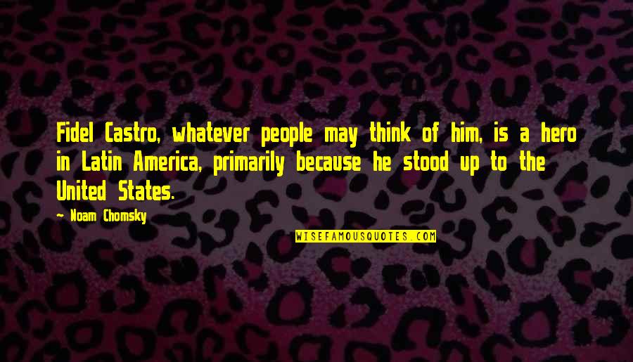 Stronghold Crusader Arabic Quotes By Noam Chomsky: Fidel Castro, whatever people may think of him,
