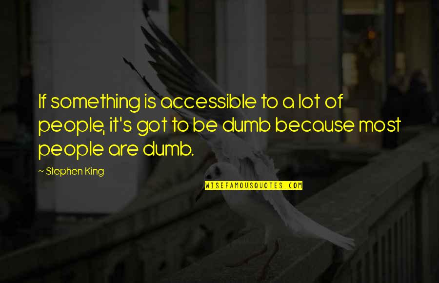 Stronghold Crusader Quotes By Stephen King: If something is accessible to a lot of Stronghold Crusader Quotes By Stephen King: If something is accessible to a lot of