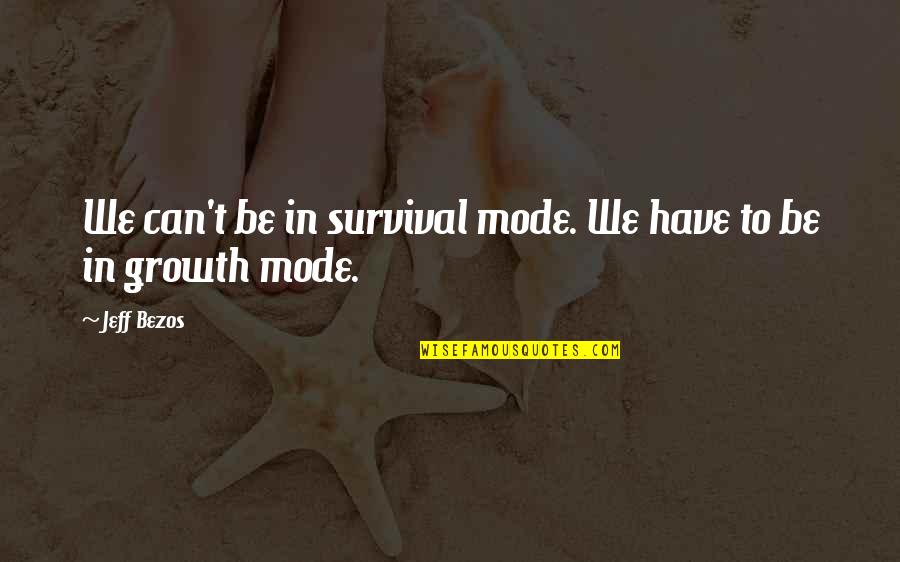 Strongly Disliking Someone Quotes By Jeff Bezos: We can't be in survival mode. We have