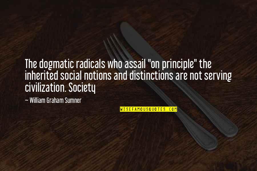 Strongly Disliking Someone Quotes By William Graham Sumner: The dogmatic radicals who assail "on principle" the Strongly Disliking Someone Quotes By William Graham Sumner: The dogmatic radicals who assail "on principle" the