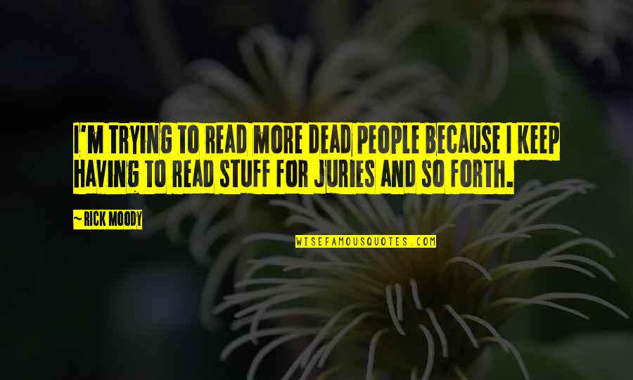 Strongly Inspirational Quotes By Rick Moody: I'm trying to read more dead people because Strongly Inspirational Quotes By Rick Moody: I'm trying to read more dead people because