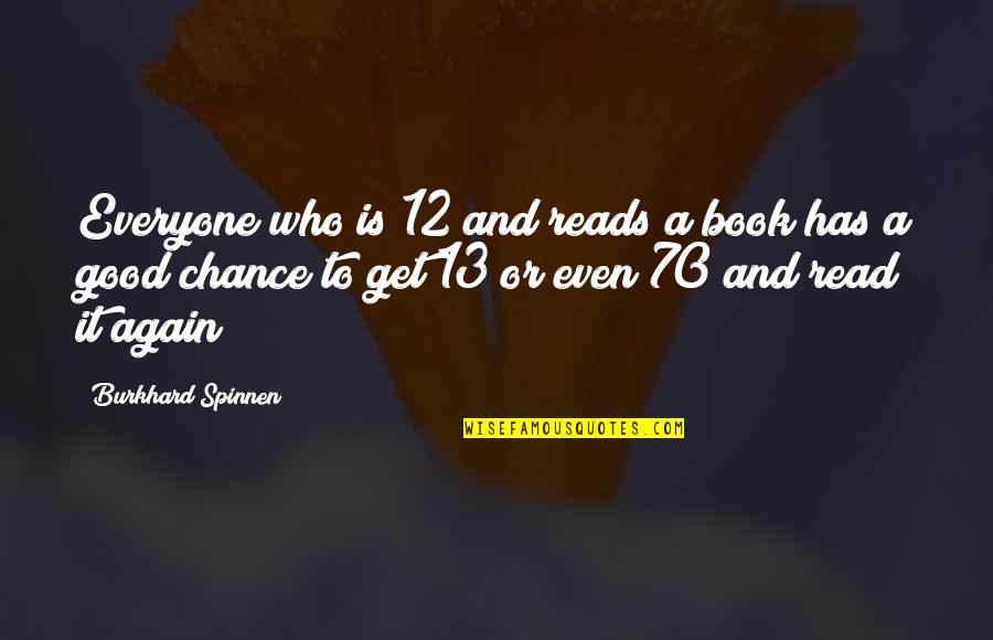 Strongly Inspiring Quotes By Burkhard Spinnen: Everyone who is 12 and reads a book