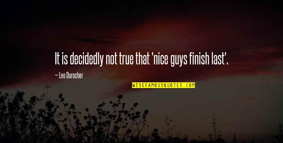 Strongly Inspiring Quotes By Leo Durocher: It is decidedly not true that 'nice guys