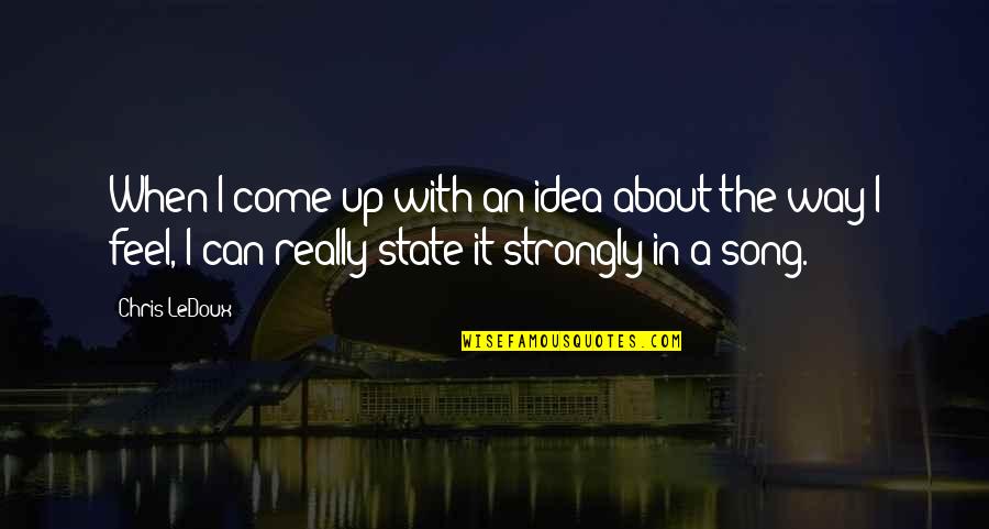 Strongly Quotes By Chris LeDoux: When I come up with an idea about