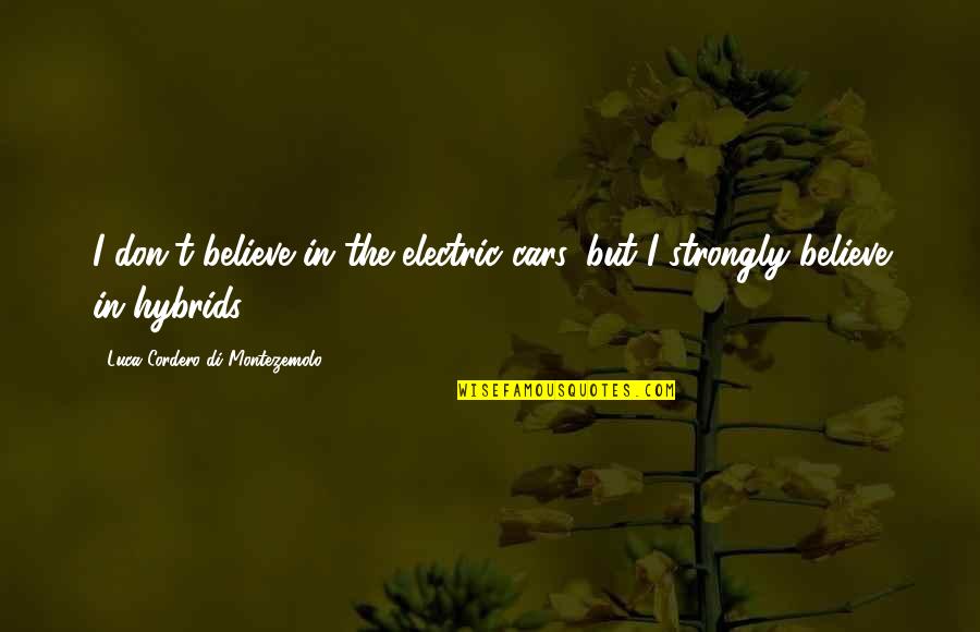 Strongly Quotes By Luca Cordero Di Montezemolo: I don't believe in the electric cars, but