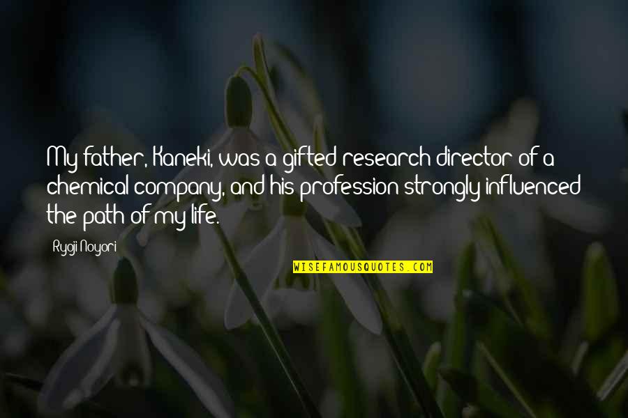 Strongly Quotes By Ryoji Noyori: My father, Kaneki, was a gifted research director