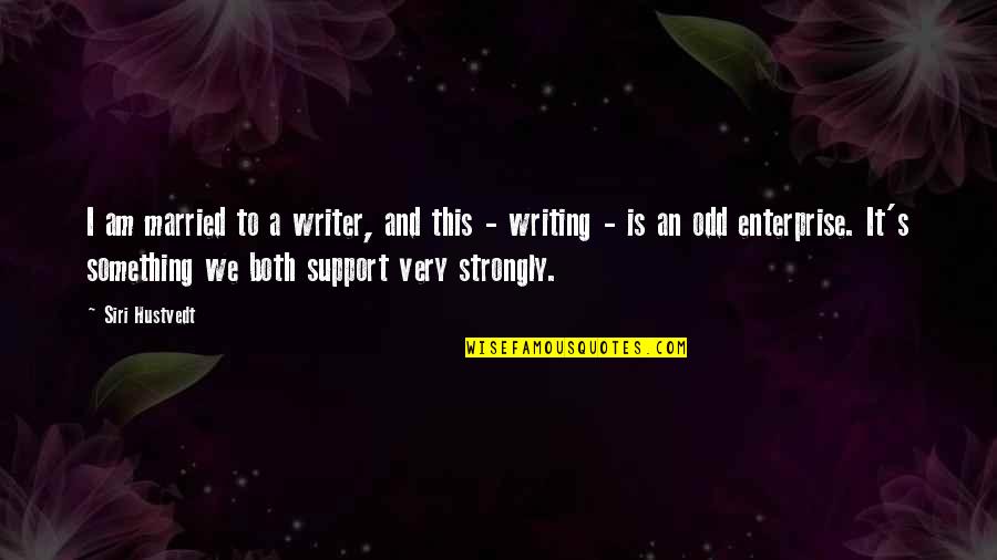 Strongly Quotes By Siri Hustvedt: I am married to a writer, and this