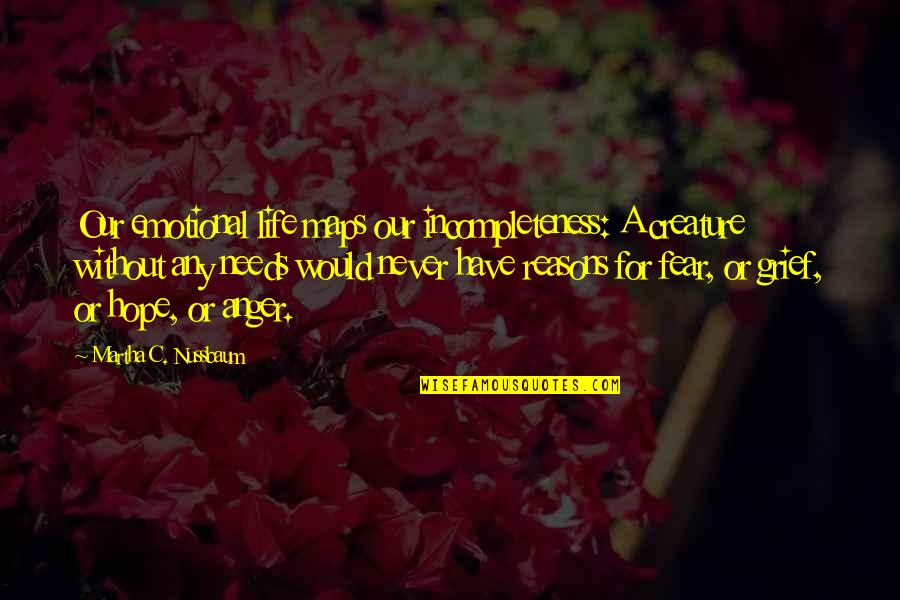 Strongpoint Wealth Quotes By Martha C. Nussbaum: Our emotional life maps our incompleteness: A creature