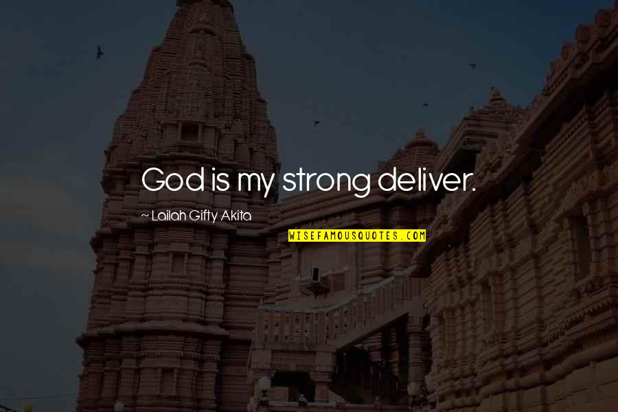 Strong's Quotes By Lailah Gifty Akita: God is my strong deliver.