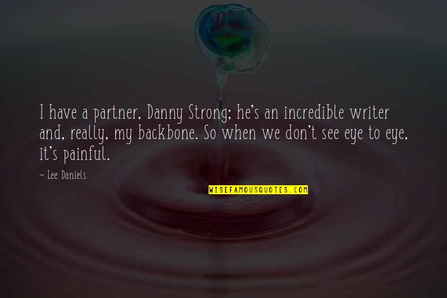 Strong's Quotes By Lee Daniels: I have a partner, Danny Strong; he's an