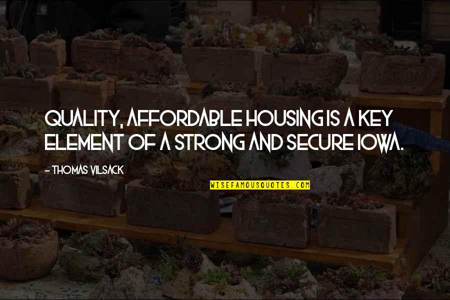 Strong'st Quotes By Thomas Vilsack: Quality, affordable housing is a key element of