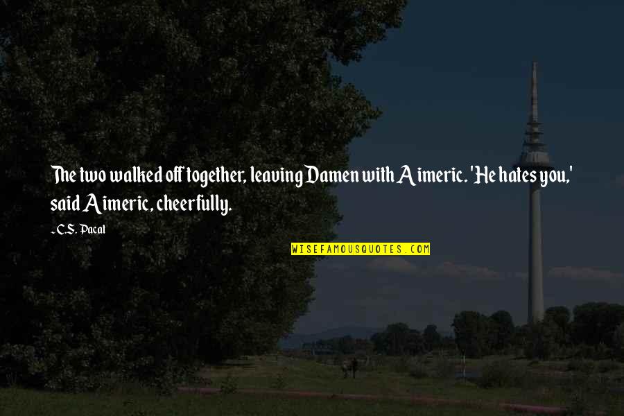 Stronie Slaskie Quotes By C.S. Pacat: The two walked off together, leaving Damen with Stronie Slaskie Quotes By C.S. Pacat: The two walked off together, leaving Damen with