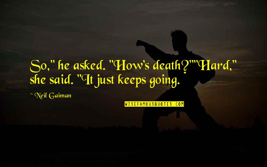 Stronie Slaskie Quotes By Neil Gaiman: So," he asked. "How's death?""Hard," she said. "It