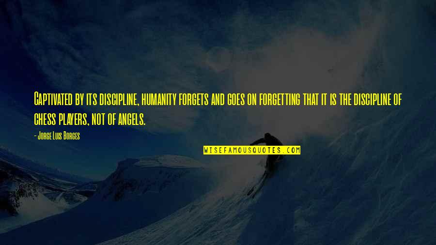 Stronka Do Losowania Quotes By Jorge Luis Borges: Captivated by its discipline, humanity forgets and goes Stronka Do Losowania Quotes By Jorge Luis Borges: Captivated by its discipline, humanity forgets and goes