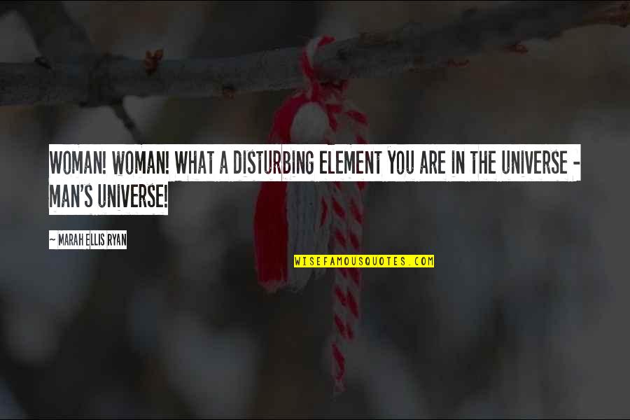 Stronka Do Losowania Quotes By Marah Ellis Ryan: Woman! woman! What a disturbing element you are Stronka Do Losowania Quotes By Marah Ellis Ryan: Woman! woman! What a disturbing element you are