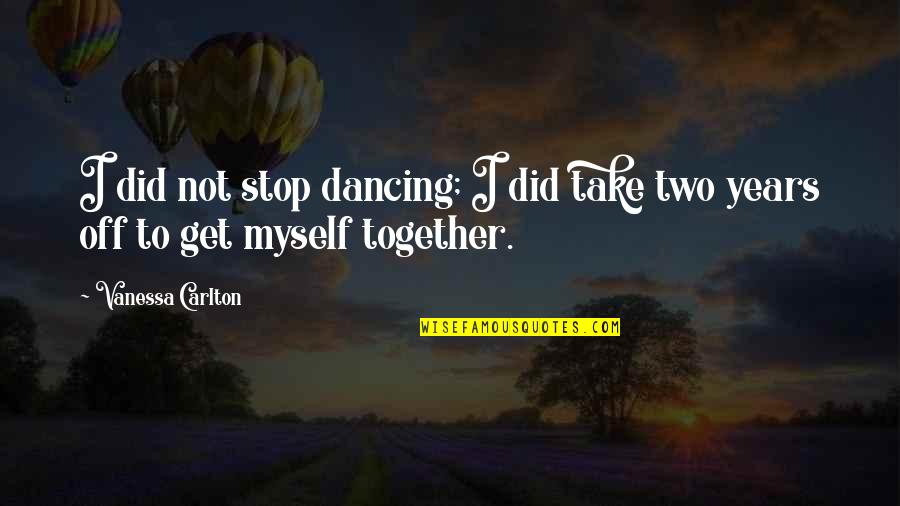 Stronka Do Losowania Quotes By Vanessa Carlton: I did not stop dancing; I did take Stronka Do Losowania Quotes By Vanessa Carlton: I did not stop dancing; I did take