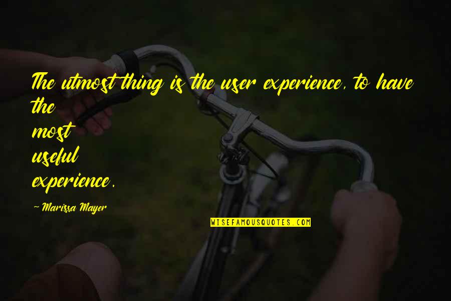 Stronkaura Quotes By Marissa Mayer: The utmost thing is the user experience, to