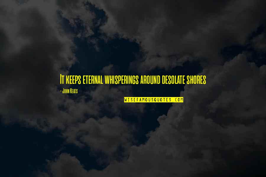 Strony Swiata Quotes By John Keats: It keeps eternal whisperings around desolate shores