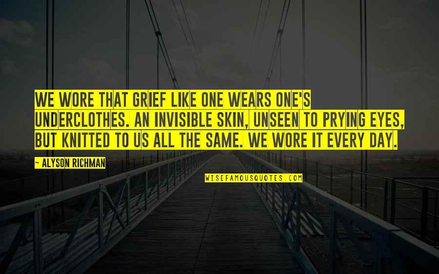Stronza In English Quotes By Alyson Richman: We wore that grief like one wears one's Stronza In English Quotes By Alyson Richman: We wore that grief like one wears one's