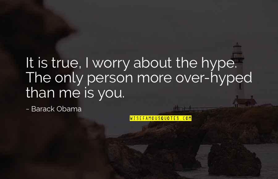 Stronza Translation Quotes By Barack Obama: It is true, I worry about the hype.