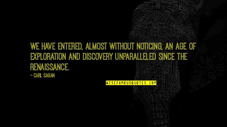 Stronzek Quotes By Carl Sagan: We have entered, almost without noticing, an age Stronzek Quotes By Carl Sagan: We have entered, almost without noticing, an age