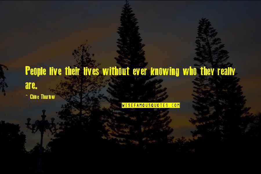 Stronzek Quotes By Chloe Thurlow: People live their lives without ever knowing who